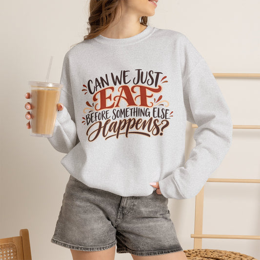 Thanksgiving 2026 Sweatshirt Can We Just Eat Before Something Else Happens Sweatshirt | Foodie Quote Crewneck